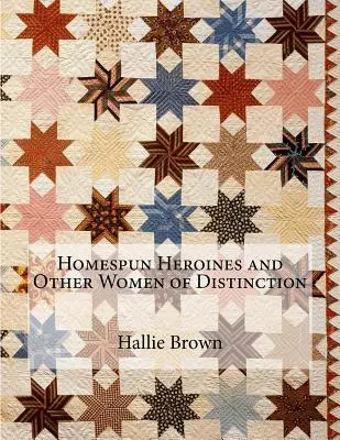 Házi készítésű hősnők és más kiváló nők - Homespun Heroines and Other Women of Distinction