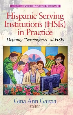 Spanyol nyelvű intézmények (HSI-k) a gyakorlatban: Defining Servingness” at HSIs (hc)” - Hispanic Serving Institutions (HSIs) in Practice: Defining Servingness