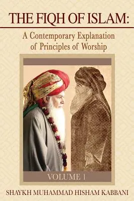 Az iszlám Fiqh: Az istentisztelet elveinek korabeli magyarázata, 1. kötet - The Fiqh of Islam: A Contemporary Explanation of Principles of Worship, Volume 1