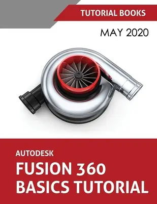 Autodesk Fusion 360 alapismeretek oktatóprogram: Május 2020 - Autodesk Fusion 360 Basics Tutorial: May 2020