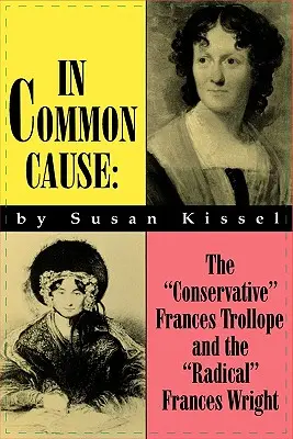 In Common Cause: A konzervatív Frances Trollope és a radikális Frances Wright - In Common Cause: The Conservative Frances Trollope and the Radical Frances Wright