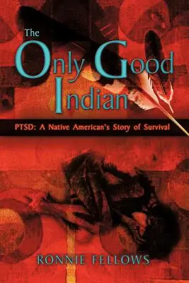 Az egyetlen jó indián: PTSD: A Native American's Story of Survival - The Only Good Indian: PTSD: A Native American's Story of Survival