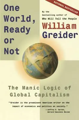 Egy világ, kész vagy sem: A globális kapitalizmus mániákus logikája - One World, Ready or Not: The Manic Logic of Global Capitalism