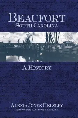 Beaufort, Dél-Karolina: Beaufort: A History - Beaufort, South Carolina: A History