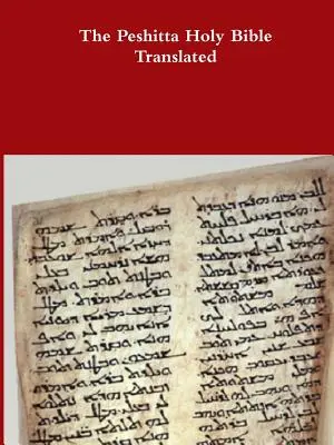 A Peshitta Szent Biblia fordítása - The Peshitta Holy Bible Translated