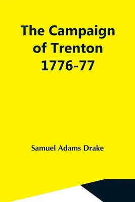 A Trentoni hadjárat 1776-77 - The Campaign Of Trenton 1776-77