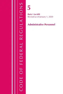 Code of Federal Regulations, Title 05 Administrative Personnel 1-699, Revised as January 1, 2020 (Federal Register (U S. ). Office Of the) - Code of Federal Regulations, Title 05 Administrative Personnel 1-699, Revised as of January 1, 2020 (Federal Register (U S. ). Office Of the)