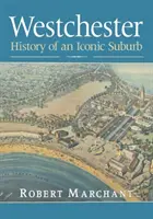 Westchester: Egy ikonikus külváros története - Westchester: History of an Iconic Suburb