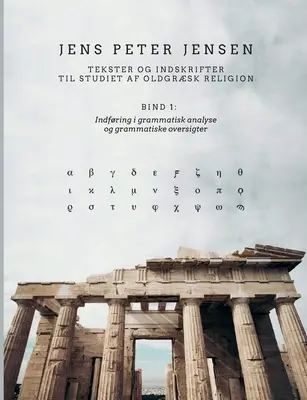 Tekster og indskrifter til studiet af oldgrsk religion: Indfringing i grammatisk analyse og grammatiske oversigter - Tekster og indskrifter til studiet af oldgrsk religion: Indfring i grammatisk analyse og grammatiske oversigter