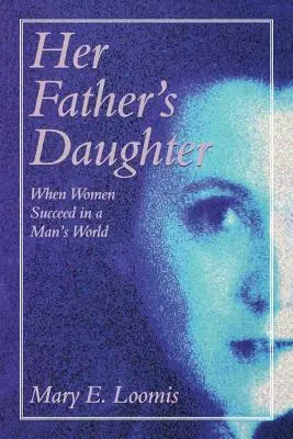 Her Father's Daughter: Amikor a nők sikeresek a férfiak világában - Her Father's Daughter: When Women Succeed in a Man's World