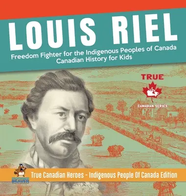 Louis Riel - Kanada őslakos népeinek szabadságharcosa - Kanadai történelem gyerekeknek - Igazi kanadai hősök - Kanada őslakosai Edi - Louis Riel - Freedom Fighter for the Indigenous Peoples of Canada - Canadian History for Kids - True Canadian Heroes - Indigenous People Of Canada Edi