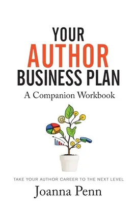 A szerzői üzleti terved. Kísérő munkafüzet: A szerzői karrier következő szintre emelése - Your Author Business Plan. Companion Workbook: Take Your Author Career To The Next Level