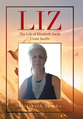 Liz: Elizabeth Sarah Cruse Jacobs élete - Liz: The Life of Elizabeth Sarah Cruse Jacobs