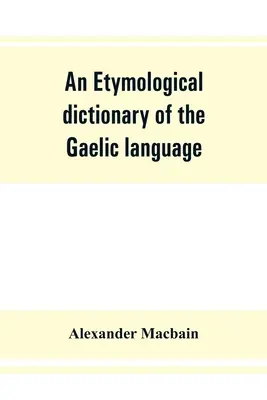 A gael nyelv etimológiai szótára - An etymological dictionary of the Gaelic language