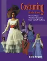 Costuming Made Easy: Hogyan készítsünk színházi jelmezeket levetett ruhákból? - Costuming Made Easy: How to Make Theatrical Costumes from Cast-Off Clothing