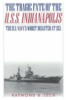 A U.S.S. Indianapolis tragikus sorsa: Az amerikai haditengerészet legsúlyosabb tengeri katasztrófája - The Tragic Fate of the U.S.S. Indianapolis: The U.S. Navy's Worst Disaster at Sea