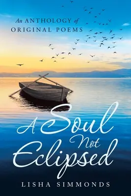 A Soul Not Eclipsed: Egy antológia eredeti versek - A Soul Not Eclipsed: An Anthology of Original Poems