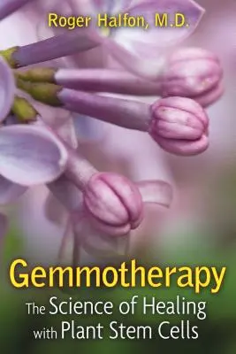 Gemmoterápia: A növényi őssejtekkel való gyógyítás tudománya - Gemmotherapy: The Science of Healing with Plant Stem Cells