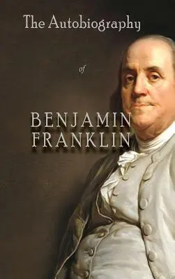 Benjamin Franklin önéletrajza - The Autobiography of Benjamin Franklin