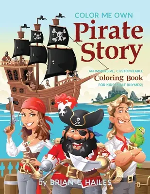 Color Me Own Pirate Story: Egy magával ragadó, testre szabható színezőkönyv gyerekeknek (That Rhymes!) - Color Me Own Pirate Story: An Immersive, Customizable Coloring Book for Kids (That Rhymes!)