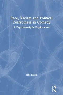 Faj, rasszizmus és politikai korrektség a komédiában: Pszichoanalitikus vizsgálódás - Race, Racism and Political Correctness in Comedy: A Psychoanalytic Exploration