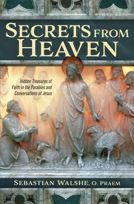 Mennyei titkok: A hit rejtett kincsei Jézus példázataiban és beszélgetéseiben - Secrets from Heaven: Hidden Treasures of Faith in the Parables and Conversations of Jesus