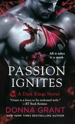 A szenvedély lángra lobbant: Sötét királyok regénye - Passion Ignites: A Dark Kings Novel