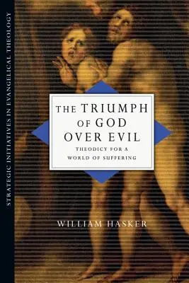 Isten győzelme a gonosz felett: teodicea a szenvedés világában - The Triumph of God Over Evil: Theodicy for a World of Suffering