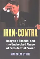Irán-Kontra: Reagan botránya és az elnöki hatalommal való ellenőrizetlen visszaélés - Iran-Contra: Reagan's Scandal and the Unchecked Abuse of Presidential Power