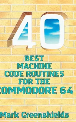 A 40 legjobb gépi kódú rutin a Commodore 64-hez - 40 Best Machine Code Routines for the Commodore 64