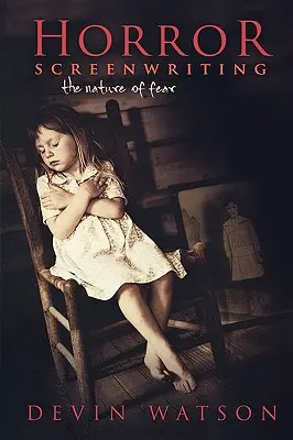 Horror forgatókönyvírás: A félelem természete - Horror Screenwriting: The Nature of Fear