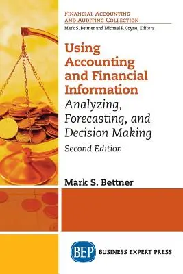 A számviteli és pénzügyi információk felhasználása: Elemzés, előrejelzés és döntéshozatal - Using Accounting & Financial Information: Analyzing, Forecasting, and Decision Making