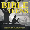 Biblia tizenéveseknek: Bibliai történetek tinédzsereknek - Bible For Teens: Awesome Bible Stories For Teenagers