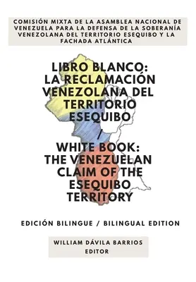 Libro Blanco: La Reclamacin Venezolana del Territorio Esequibo / Fehér könyv: The Venezuelan Claim of the Esequibo Territory - Libro Blanco: La Reclamacin Venezolana del Territorio Esequibo / White Book: The Venezuelan Claim of the Esequibo Territory