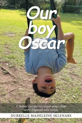 A mi Oscar fiúnk: Egy anya nézőpontja egy autizmussal frissen diagnosztizált gyermek neveléséről - Our Boy Oscar: A Mother's Perspective of Parenting a Child Newly Diagnosed with Autism