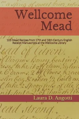 Wellcome Mead: 105 mézsörrecept a Wellcome Könyvtár 17. és 18. századi angol nyugtatömbjeiből - Wellcome Mead: 105 Mead Recipes from 17th and 18th Century English Receipt Books at the Wellcome Library