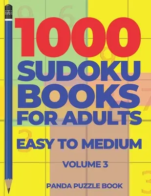 1000 Sudoku könyv felnőtteknek Könnyűtől a közepesig - 3. kötet: Agyjátékok felnőtteknek - Logikai játékok felnőtteknek - 1000 Sudoku Books For Adults Easy To Medium - Volume 3: Brain Games for Adults - Logic Games For Adults