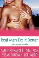 Az igazi férfiak jobban csinálják: Four Steamy Novellas - Real Men Do It Better: Four Steamy Novellas