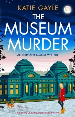 A múzeumi gyilkosság: Egy teljességgel letehetetlen hangulatos krimi - The Museum Murder: An utterly unputdownable cozy mystery