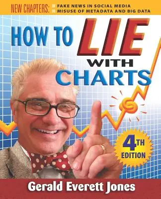 Hogyan kell hazudni a grafikonokkal: Negyedik kiadás - How to Lie with Charts: Fourth Edition