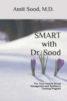 SMART Dr. Sooddal: A négymodulos stresszkezelési és rugalmassági képzési program - SMART with Dr. Sood: The Four-Module Stress Management And Resilience Training Program