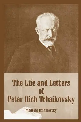 Péter Iljics Csajkovszkij élete és levelei - The Life and Letters of Peter Ilich Tchaikovsky