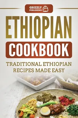 Etióp szakácskönyv: Hagyományos etiópiai receptek könnyen elkészítve - Ethiopian Cookbook: Traditional Ethiopian Recipes Made Easy