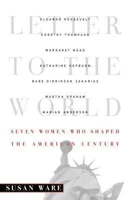 Levél a világnak: Hét nő, aki az amerikai századot alakította - Letter to the World: Seven Women Who Shaped the American Century