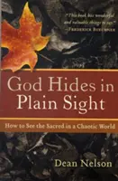 Isten elrejtőzik a szemünk előtt: Hogyan lássuk meg a szentet egy kaotikus világban? - God Hides in Plain Sight: How to See the Sacred in a Chaotic World