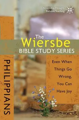 The Wiersbe Bible Study Series:  Biblia: Még ha a dolgok rosszul mennek is, akkor is lehet örömöd - The Wiersbe Bible Study Series: Philippians: Even When Things Go Wrong, You Can Have Joy