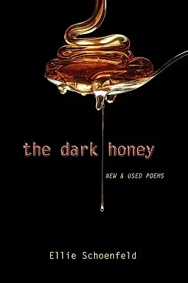 A sötét méz: Új és használt versek - The Dark Honey: New & Used Poems