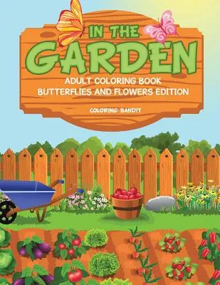 A kertben: Felnőtt színezőkönyv Pillangók és virágok kiadás - In The Garden: Adult Coloring Book Butterflies And Flowers Edition