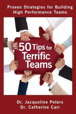 50 tipp a fantasztikus csapatokhoz: Bevált stratégiák a nagyteljesítményű csapatok építéséhez - 50 Tips for Terrific Teams: Proven Strategies for Building High Performance Teams