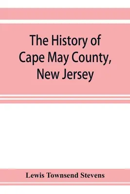 Cape May megye története, New Jersey: az ősidők óta napjainkig - The history of Cape May County, New Jersey: from the aboriginal times to the present day